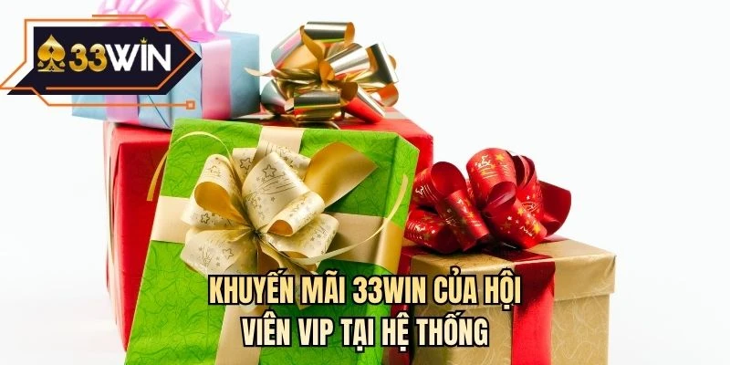 Khuyến mãi 33WIN của hội viên vip tại hệ thống