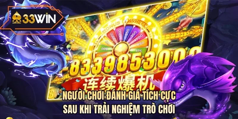 Người chơi đánh giá tích cực sau khi trải nghiệm trò chơi
